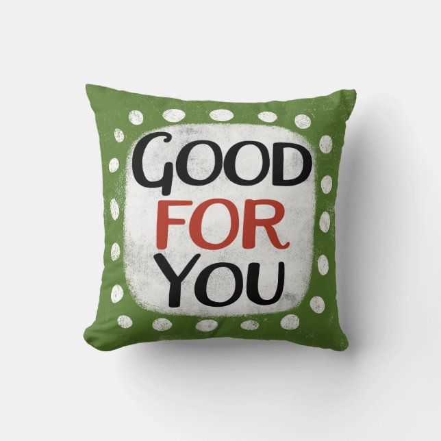 Good For You Throw Pillow (Front)