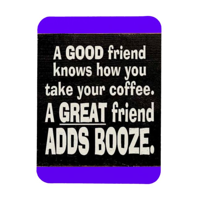 GOOD FRIEND BEST COFFEE ADD BOOZE FUNNY SAYINGS LA MAGNET (Vertical)