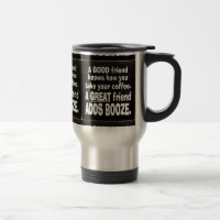 GOOD FRIEND BEST COFFEE ADD BOOZE FUNNY SAYINGS LA