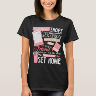 Good Friend Shops Scrapbook Supplies Set Home T-Shirt