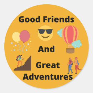 Good Friends and Great Adventures  Classic Round Sticker