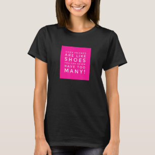 Good Friends Are Like Shoes  A Shoes And Friends T-Shirt