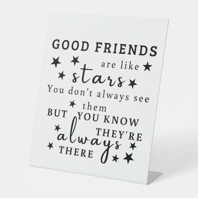 Good Friends Are Like Stars: Friendship Quote Art Pedestal Sign (Front)