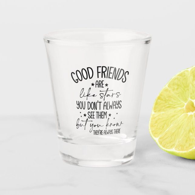 Good friends are like stars quote shot glass (Front)