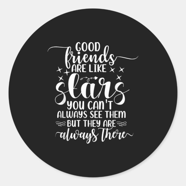 Good Friends Are Like Stars You Can't Always See T Classic Round Sticker (Front)