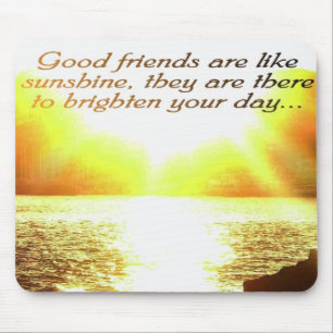 Good friends are like sunshine mousead mouse mat