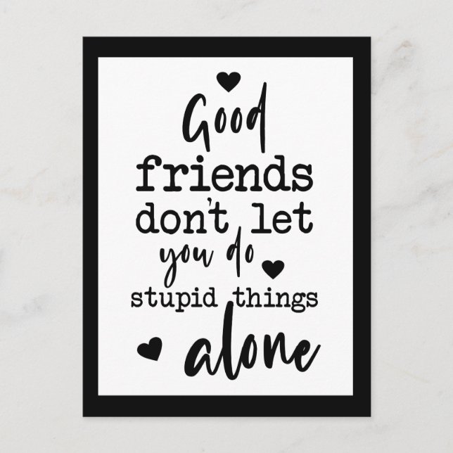 Good Friends don't let Friendship quote Black cute Postcard (Front)