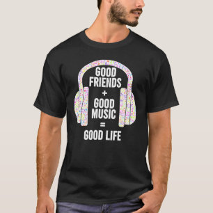 Good Friends + Good Music Good Life Headphones Des T-Shirt