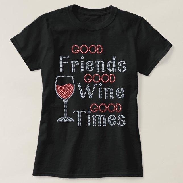 Good Friends Good Wine Good Times Bling Rhinestone T-Shirt (Design Front)
