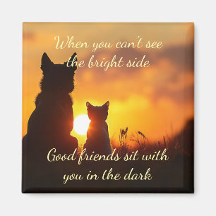 Good friends sit with you in the Dark  Quote Magnet