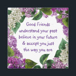 Good friends Understand Inspirational Quote Magnet<br><div class="desc">Good friends  understand your past,  believe in your future and accept you just the way you are.  Great gift to give that best friend .</div>