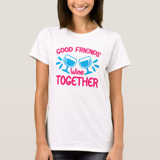Good Friends Wine Together, Funny Wine Quote T-Shirt