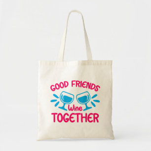 Good Friends Wine Together, Funny Wine Quote Tote Bag
