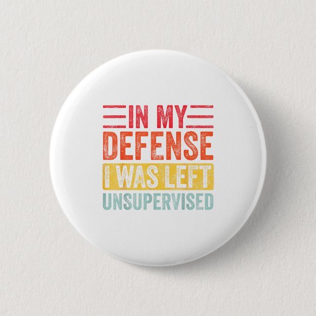 Good Funny In My Defense I Was Left Unsupervised _ 6 Cm Round Badge (Front)