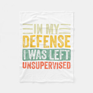 Good Funny In My Defense I Was Left Unsupervised _ Fleece Blanket