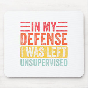 Good Funny In My Defense I Was Left Unsupervised _ Mouse Mat