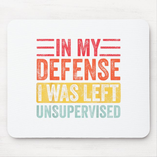 Good Funny In My Defense I Was Left Unsupervised _ Mouse Mat (Front)