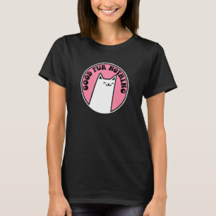 Good Fur Nothing Pun Cat T-Shirt