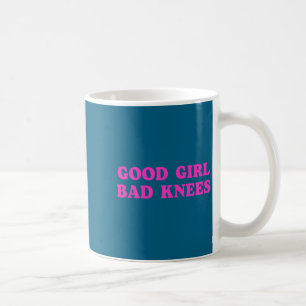 Good Girl Bad Knees Funny Humor Girls Women Quote Coffee Mug