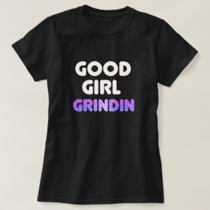 Good Girl Grindin T-Shirt
