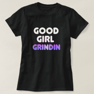 Good Girl Grindin T-Shirt
