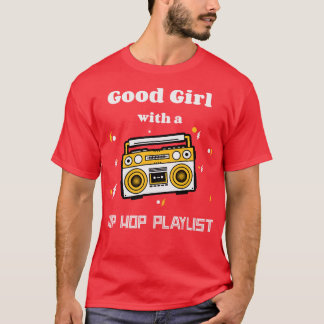 Good Girl with a Hip Hop Playlist T-Shirt