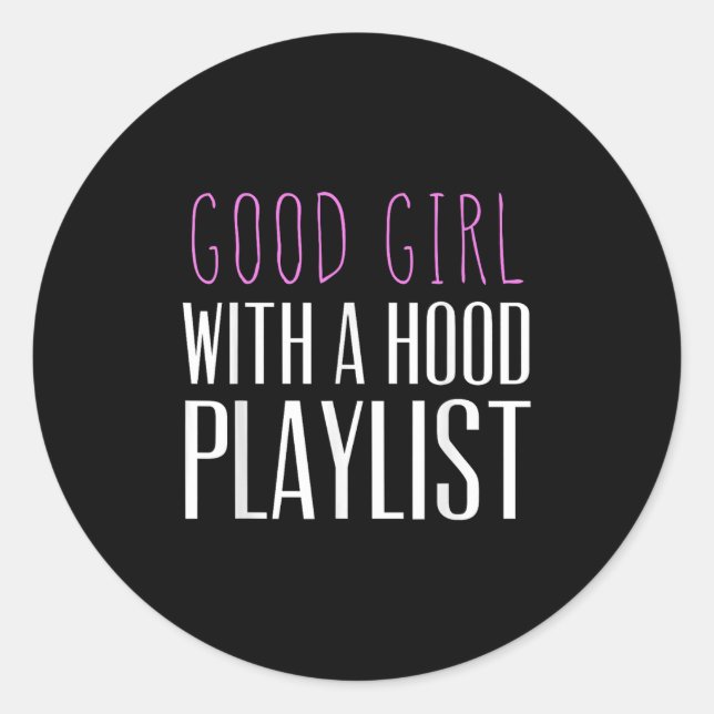 Good Girl With A Hood Playlist Funny Quote Tee  Classic Round Sticker (Front)