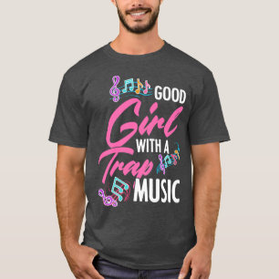 Good Girl With A Trap Music Rap EDM HipHop Rapper  T-Shirt