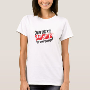 Good Girls Are Bad Girls That Never Get Caught T T-Shirt