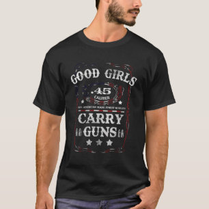 Good Girls Carry Guns 45 Calibre Second Amendment T-Shirt