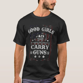 Good Girls Carry Guns 45 Calibre Second Amendment  T-Shirt