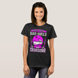 Good Girls Go Heaven Bad Girls Go Cruising Tshirt