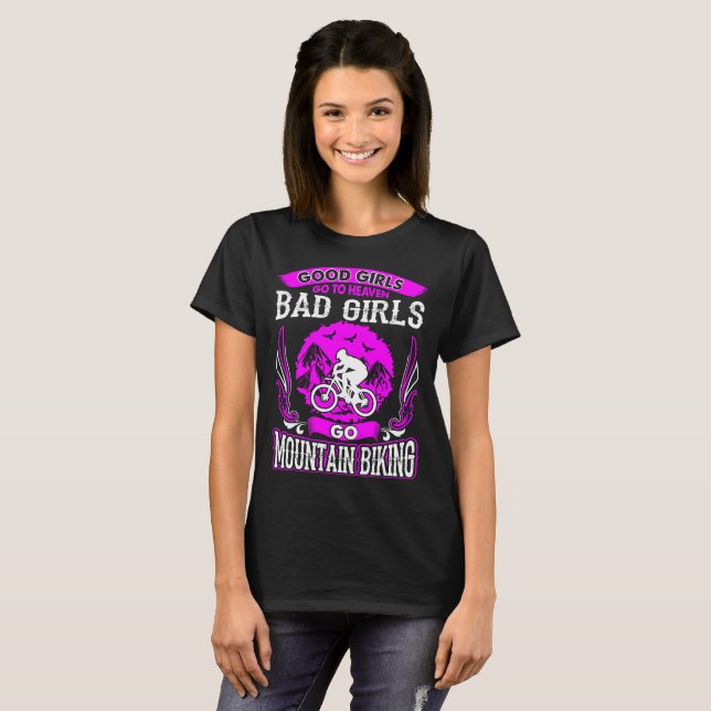 Good Girls Go Heaven Bad Girls Go Mountain Biking T-Shirt (Front Full)