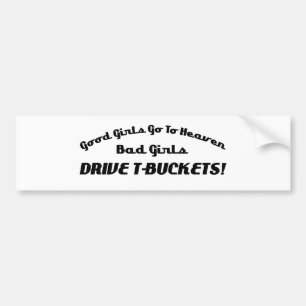 Good Girls Go To Heaven Bad Girls Drive Tbuckets Bumper Sticker
