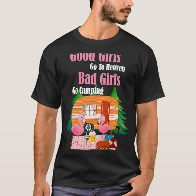 Good Girls Go To Heaven Bad Girls Go To Camping Fl T-Shirt (Front)