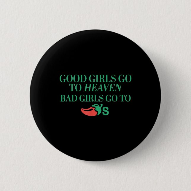 Good Girls Go To Heaven, Bad Girls Go To Chilis  6 Cm Round Badge (Front)