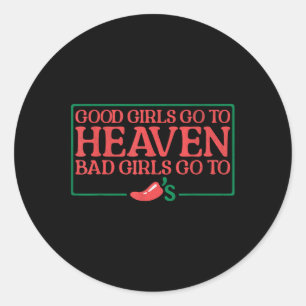 Good Girls Go To Heaven Bad Girls Go To Chilis Classic Round Sticker