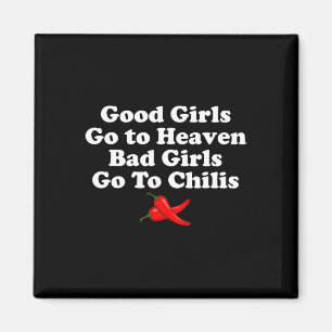 Good Girls Go To Heaven Bad Girls Go To Chilis Magnet