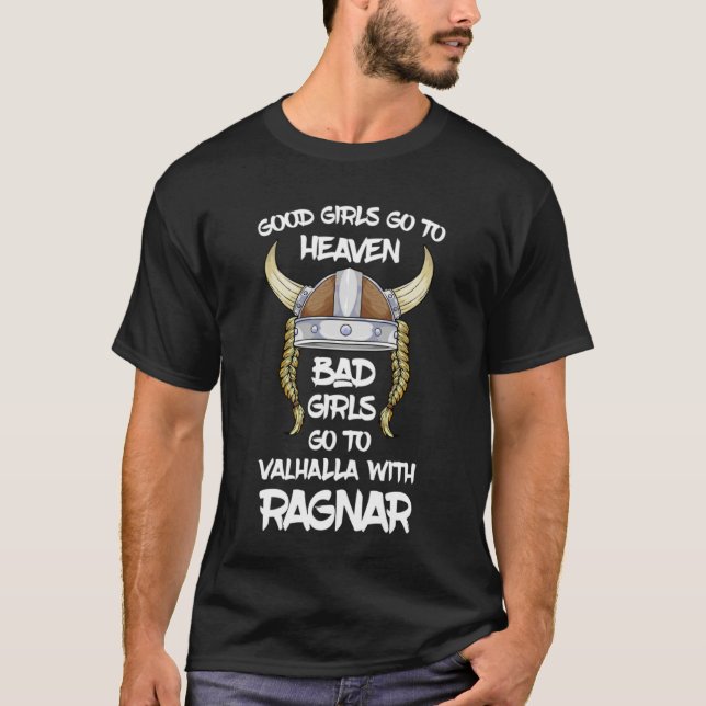 Good Girls Go To Heaven Bad Girls Go To Valhalla W T-Shirt (Front)