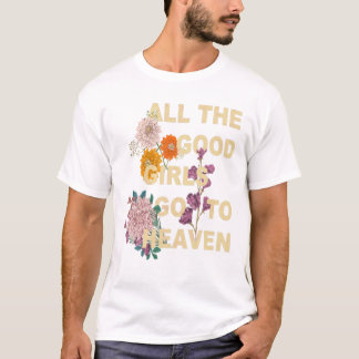 Good Girls Go To Heaven Funny T-Shirt