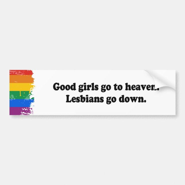 GOOD GIRLS GO TO HEAVEN. LESBIANS GO DOWN - .png Bumper Sticker (Front)