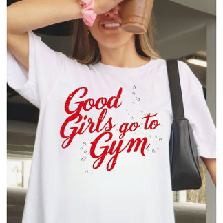 Good Girls Go to the Gym Motivation T-Shirt