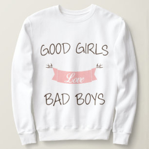 Good girls love bad boys sweatshirt