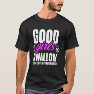 Good Girls Swallow Funny Eating Disorder Dark Humo T-Shirt