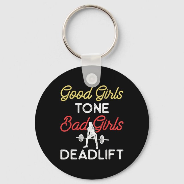 Good Girls Tone Bad Girls Deadlift Bodybuilding Tr Key Ring (Front)