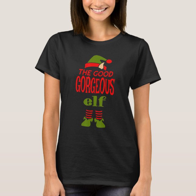 Good GORGEOUS Elf Christmas  Graphic Sarcastic T-Shirt (Front)
