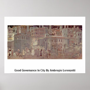 Good Governance In City By Ambrogio Lorenzetti Poster