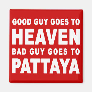 GOOD GUY GOES TO HEAVEN BAD GUY GOES TO PATTAYA MAGNET