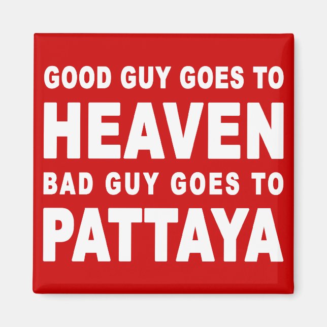 GOOD GUY GOES TO HEAVEN BAD GUY GOES TO PATTAYA MAGNET (Front)