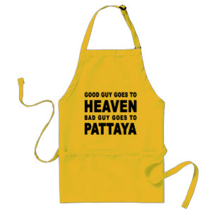 GOOD GUY GOES TO HEAVEN BAD GUY GOES TO PATTAYA STANDARD APRON